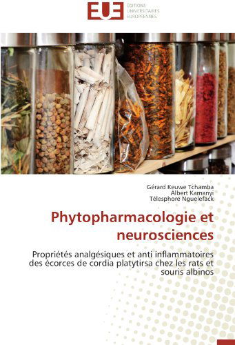 Cover for Télesphore Nguelefack · Phytopharmacologie et Neurosciences: Propriétés Analgésiques et Anti Inflammatoires Des Écorces De Cordia Platytirsa Chez Les Rats et Souris Albinos (Paperback Bog) [French edition] (2018)