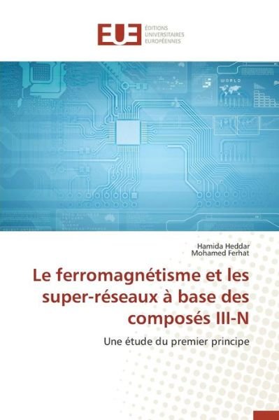 Le Ferromagnetisme et Les Super-reseaux a Base Des Composes Iii-n - Heddar Hamida - Libros - Editions Universitaires Europeennes - 9783841661036 - 28 de febrero de 2018
