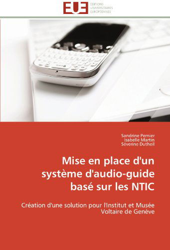 Cover for Séverine Dutheil · Mise en Place D'un Système D'audio-guide Basé Sur Les Ntic: Création D'une Solution Pour L'institut et Musée Voltaire De Genève (Paperback Book) [French edition] (2018)