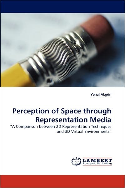 Cover for Yenal Akgün · Perception of Space Through Representation Media: ?a Comparison Between 2d Representation Techniques and 3D Virtual Environments? (Paperback Bog) (2011)