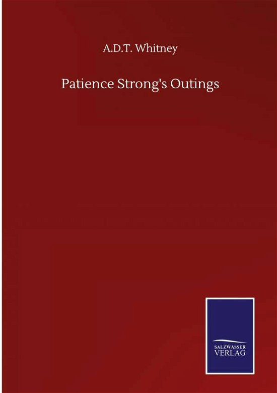 Patience Strong's Outings - A D T Whitney - Kirjat - Salzwasser-Verlag Gmbh - 9783846059036 - torstai 10. syyskuuta 2020