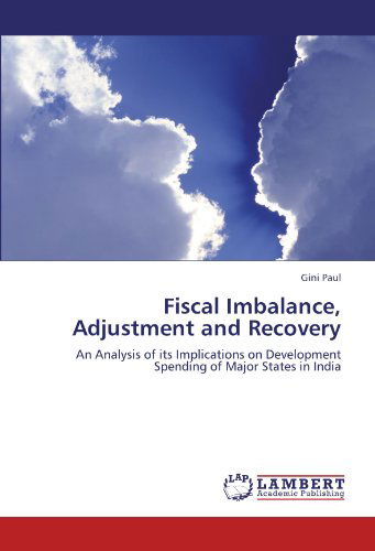 Cover for Gini Paul · Fiscal Imbalance, Adjustment and Recovery: an Analysis of Its Implications on Development Spending of Major States in India (Pocketbok) (2012)