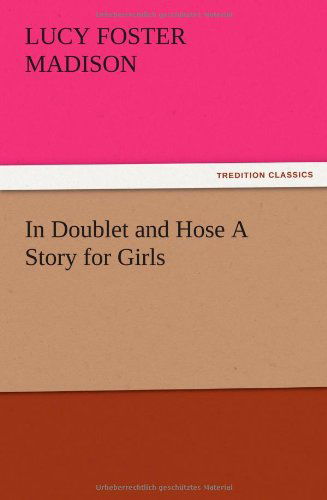 Cover for Lucy Foster Madison · In Doublet and Hose a Story for Girls (Paperback Book) (2012)