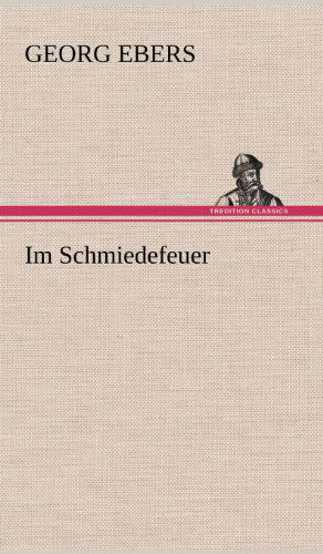 Cover for Georg Ebers · Im Schmiedefeuer (Hardcover Book) [German edition] (2012)