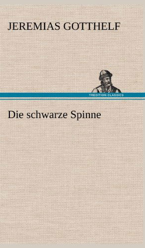 Die Schwarze Spinne - Jeremias Gotthelf - Kirjat - TREDITION CLASSICS - 9783847250036 - perjantai 11. toukokuuta 2012