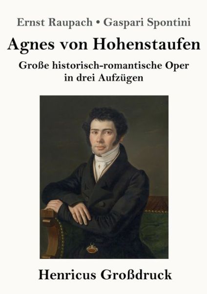 Cover for Ernst Raupach / Gaspari Spontini · Agnes von Hohenstaufen (Grossdruck) (Paperback Book) (2019)