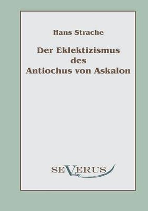 Cover for Hans Strache · Der Eklektizismus des Antiochus von Askalon (Paperback Bog) [German edition] (2010)