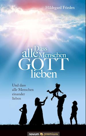 Cover for Hildegard Frieden · Dass alle Menschen GOTT lieben (Hardcover Book) (2020)