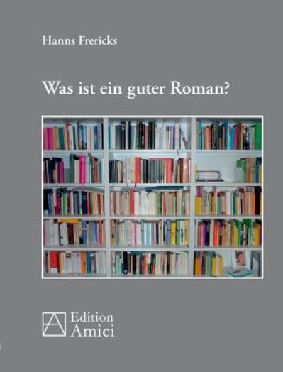 Cover for Hanns Frericks · Was ist ein guter Roman (Paperback Book) (2016)