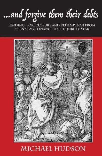 ...and Forgive Them Their Debts: Lending, Foreclosure and Redemption from Bronze Age Finance to the Jubilee Year - Tyranny of Debt - Michael Hudson - Bøker - Islet - 9783981826036 - 28. november 2018