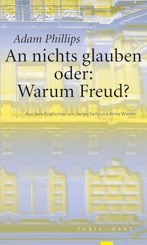Cover for Adam Phillips · An Nichts Glauben Oder: Warum Freud (Bog)