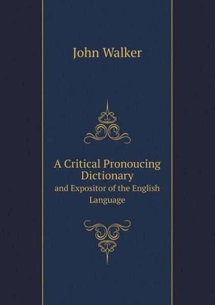 Cover for John Walker · A Critical Pronoucing Dictionary and Expositor of the English Language (Paperback Book) (2013)