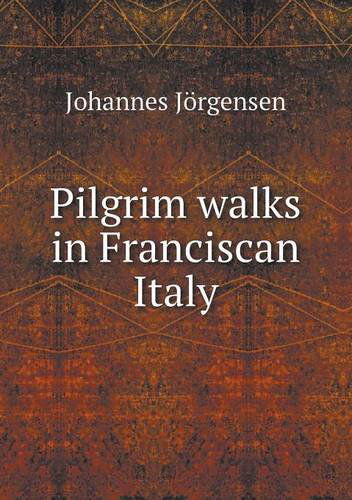 Cover for Johannes Jörgensen · Pilgrim Walks in Franciscan Italy (Paperback Book) (2013)