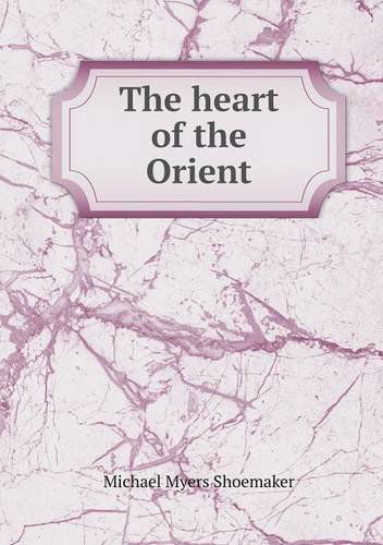 Cover for Michael Myers Shoemaker · The Heart of the Orient (Paperback Book) (2013)