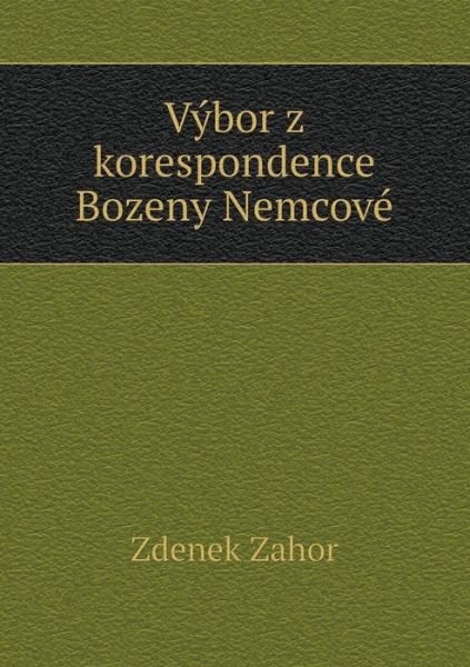 Výbor Z Korespondence Bozeny Nemcové - Zdenek Zahor - Kirjat - Book on Demand Ltd. - 9785519076036 - tiistai 15. heinäkuuta 2014