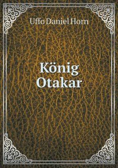 Cover for Uffo Daniel Horn · Konig Otakar (Paperback Book) (2015)