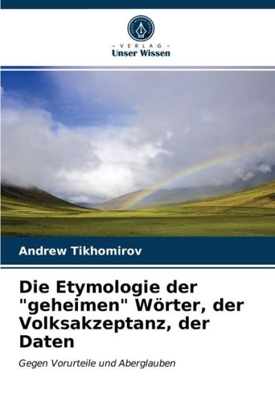 Cover for Andrew Tikhomirov · Die Etymologie der geheimen Woerter, der Volksakzeptanz, der Daten (Taschenbuch) (2020)