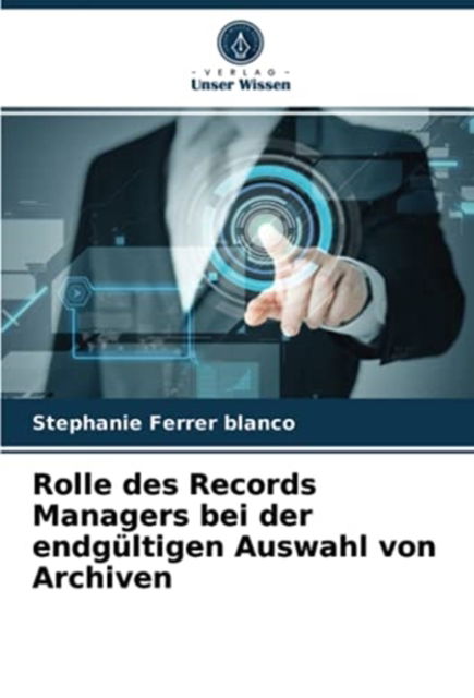 Cover for Stephanie Ferrer Blanco · Rolle des Records Managers bei der endgultigen Auswahl von Archiven (Paperback Book) (2021)