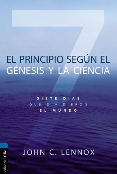 Cover for Lennox John C. Lennox · El principio segun Genesis y la ciencia: Siete dias que dividieron el mundo (Pocketbok) (2018)