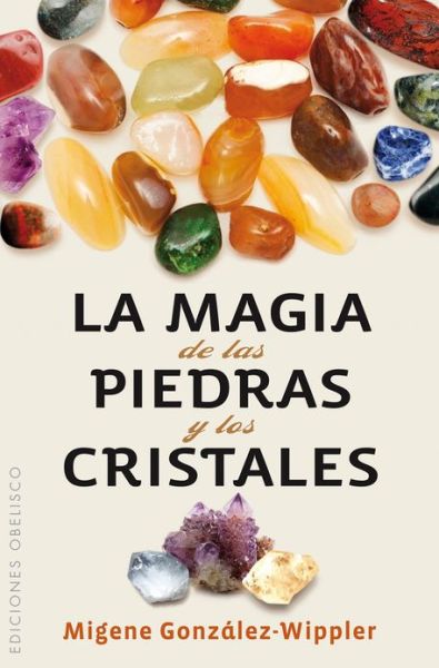 Cover for Migene Gonzalez-wippler · La Magia De Las Piedras Y Los Cristales / the Magic of the Stones and Crystals (Paperback Book) [Spanish edition] (2012)