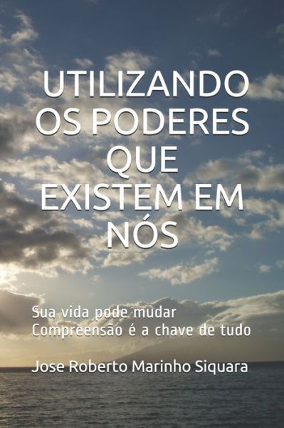 Cover for Jose Roberto Marinho Siquara · Utilizando os poderes que existem em nos (Paperback Book) (2017)