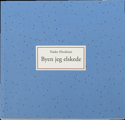 Cover for Nader Ebrahimi · Byen jeg elskede (Sewn Spine Book) [1st edition] (2015)