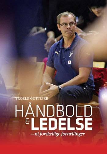 Cover for Troels Gottlieb · Håndbold og ledelse (Bound Book) [1.º edición] (2008)