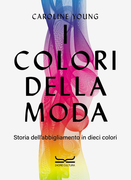 Cover for Caroline Young · I Colori Della Moda. Storia Dell'abbigliamento In Dieci Colori (Bok)