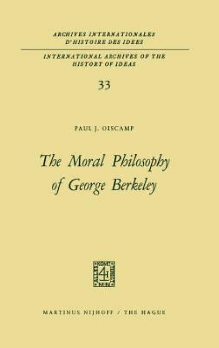 The Moral Philosophy of George Berkeley - International Archives of the History of Ideas / Archives Internationales d'Histoire des Idees - Paul J. Olscamp - Livros - Springer - 9789024703036 - 31 de julho de 1970