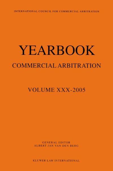 Yearbook Commercial Arbitration Volume Xxx 2005 (Yearbook Commercial Arbitration Set) - Albert Jan Van den Berg - Books - Kluwer Law International - 9789041124036 - January 13, 2006