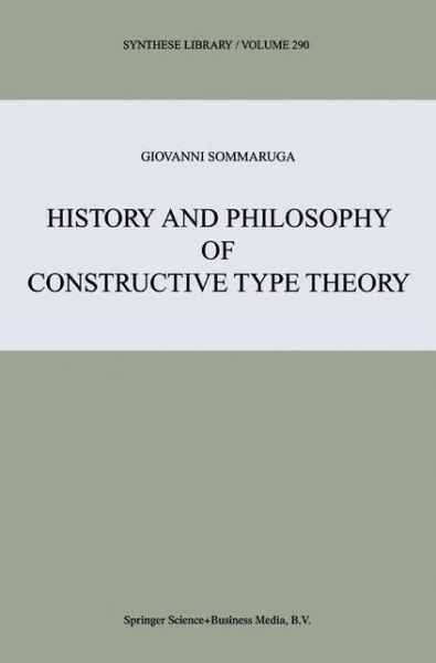 Cover for Giovanni Sommaruga · History and Philosophy of Constructive Type Theory - Synthese Library (Paperback Book) [Softcover reprint of hardcover 1st ed. 2000 edition] (2010)