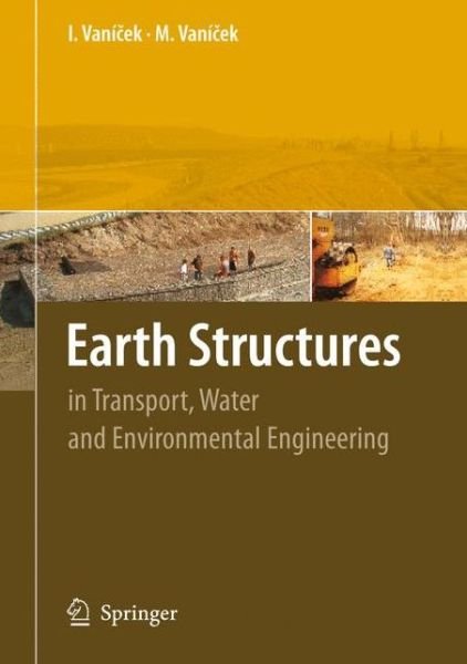 Ivan Vanicek · Earth Structures: In Transport, Water and Environmental Engineering (Paperback Book) [Softcover reprint of hardcover 1st ed. 2008 edition] (2010)