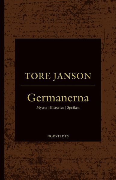 Cover for Tore Janson · Germanerna : myten, historien, språken (Bok) (2019)