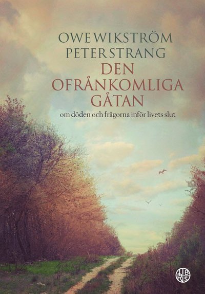 Cover for Owe Wikström · Den ofrånkomliga gåtan : om döden och frågorna inför livets slut (Gebundesens Buch) (2019)