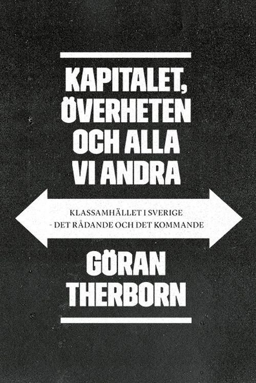 Cover for Therborn Göran · Kapitalet, överheten och alla vi andra : klassamhället i Sverige - det rådande och det kommande (Taschenbuch) (2018)