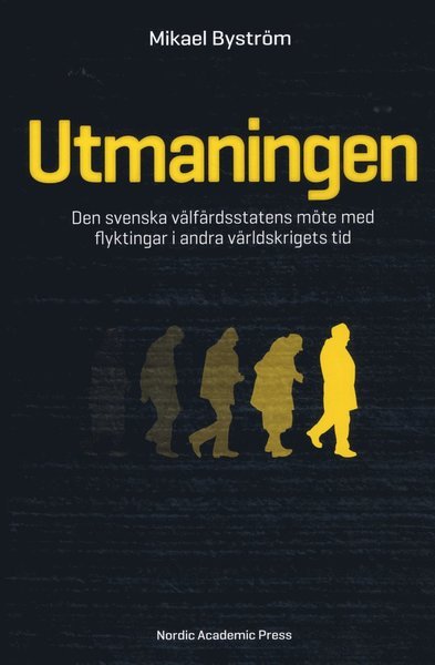 Utmaningen : den svenska välfärdsstatens möte med flyktingar i andra världskrigets tid - Byström Mikael - Books - Nordic Academic Press - 9789187121036 - August 8, 2012