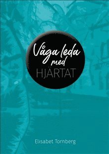 Cover for Elisabet Tornberg · Våga leda med hjärtat (Hardcover Book) (2017)