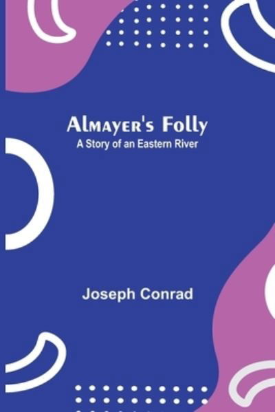 Almayer's Folly - Joseph Conrad - Libros - Alpha Edition - 9789354949036 - 10 de septiembre de 2021