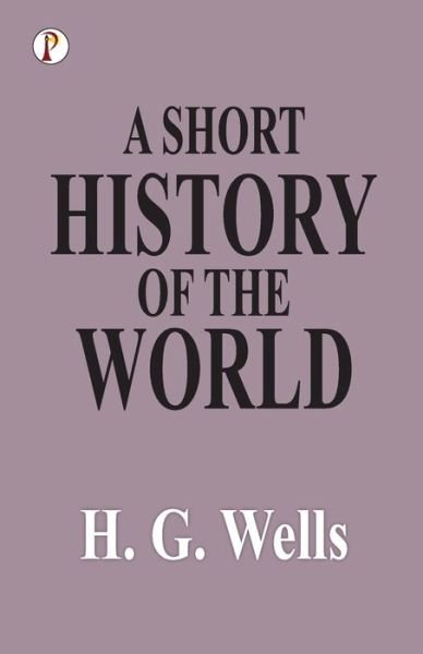 A Short History of the World - H G Wells - Books - Pharos Books - 9789391384036 - September 22, 2021