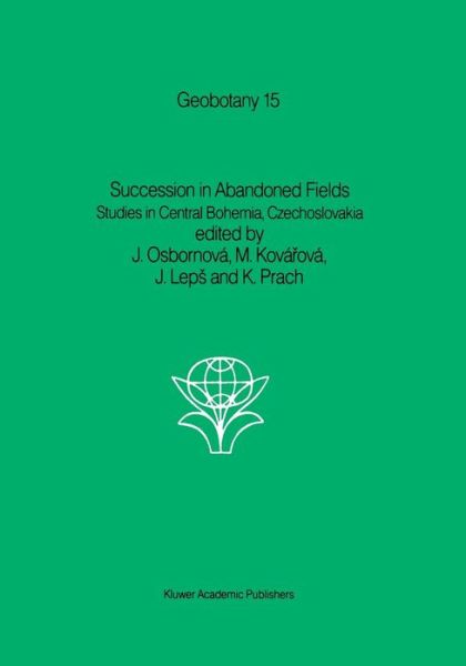 Cover for J Osbornova · Succession in Abandoned Fields: Studies in Central Bohemia, Czechoslovakia - Geobotany (Paperback Book) [Softcover reprint of the original 1st ed. 1990 edition] (2011)