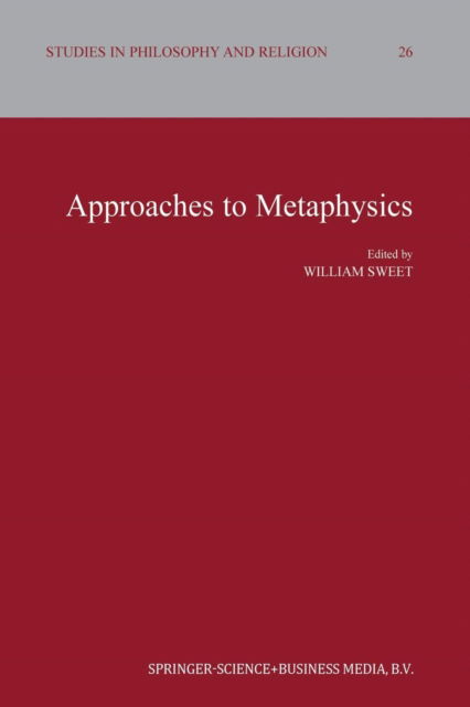 William Sweet · Approaches to Metaphysics - Studies in Philosophy and Religion (Pocketbok) [Softcover reprint of the original 1st ed. 2004 edition] (2013)