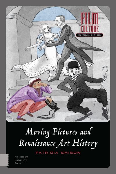 Cover for Patricia Emison · Moving Pictures and Renaissance Art History - Film Culture in Transition (Hardcover Book) (2021)