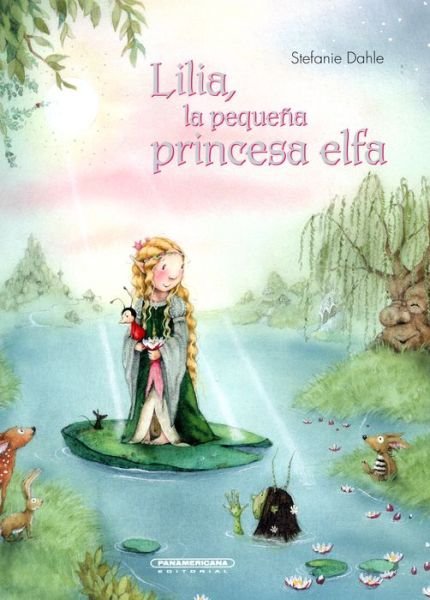 Cover for Stefanie Dahle · Lilia, la pequeña princesa elfa (Bog) [Primera edición en Panamericana Editorial Ltda. edition] (2016)