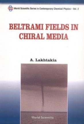 Cover for Akhlesh Lakhtakia · Beltrami Fields In Chiral Media - World Scientific Series In Contemporary Chemical Physics (Innbunden bok) (2024)