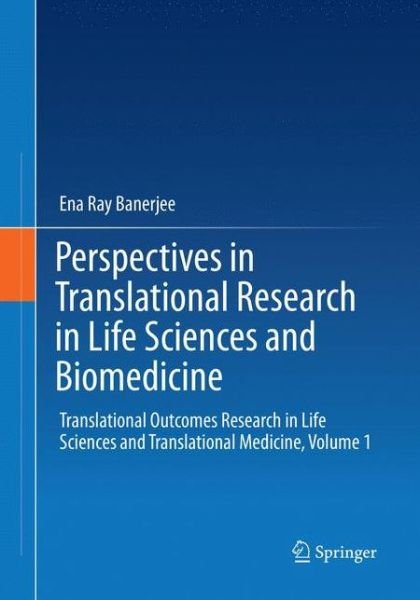 Cover for Ena Ray Banerjee · Perspectives in Translational Research in Life Sciences and Biomedicine: Translational Outcomes Research in Life Sciences and Translational Medicine, Volume 1 (Pocketbok) [Softcover reprint of the original 1st ed. 2016 edition] (2018)