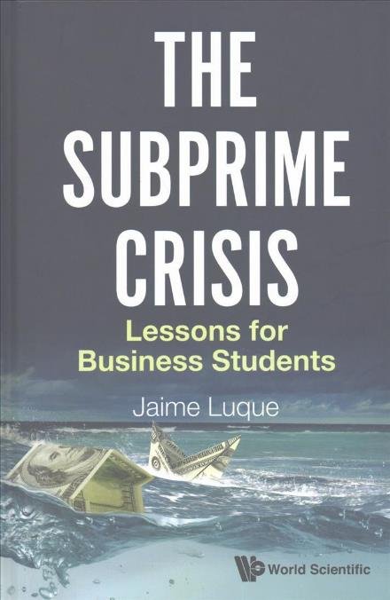 Cover for Luque, Jaime Perez (Univ Of Wisconsin-madison, Usa) · Subprime Crisis, The: Lessons For Business Students (Innbunden bok) (2017)