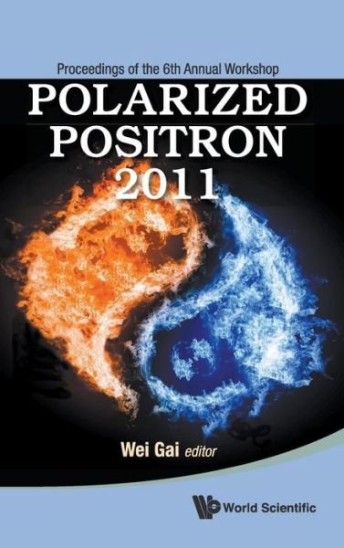 Cover for Wei Gai · Polarized Positron 2011 - Proceedings Of The 6th Annual Workshop (Hardcover bog) (2012)