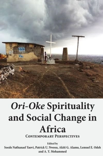 Cover for Soede Nathanael Yaovi · Ori-Oke Spirituality and Social Change in Africa (Paperback Book) (2018)