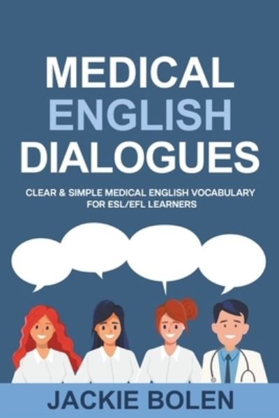 Cover for Jackie Bolen · Medical English Dialogues: Clear &amp; Simple Medical English Vocabulary for ESL / EFL Learners (Paperback Book) (2021)