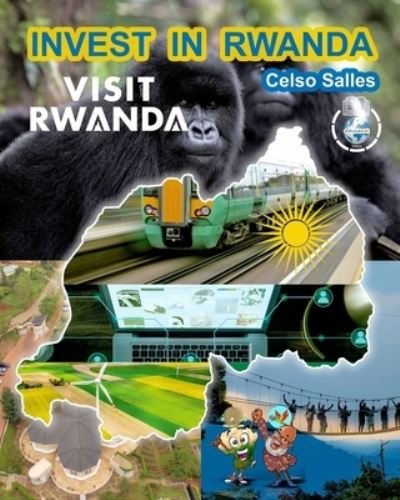 INVEST IN RWANDA - VISIT RWANDA - Celso Salles: Invest in Africa Collection - Celso Salles - Libros - Blurb - 9798210025036 - 2 de julio de 2024